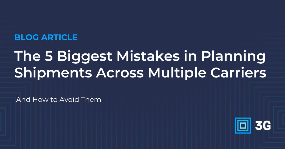 The 5 Biggest Mistakes in Planning Shipments Across Multiple Carriers, and How to Avoid Them