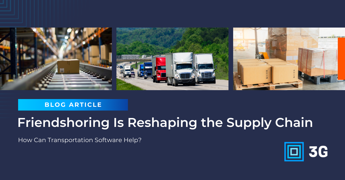 Friendshoring Is Reshaping the Supply Chain — How Can Transportation Software Help?